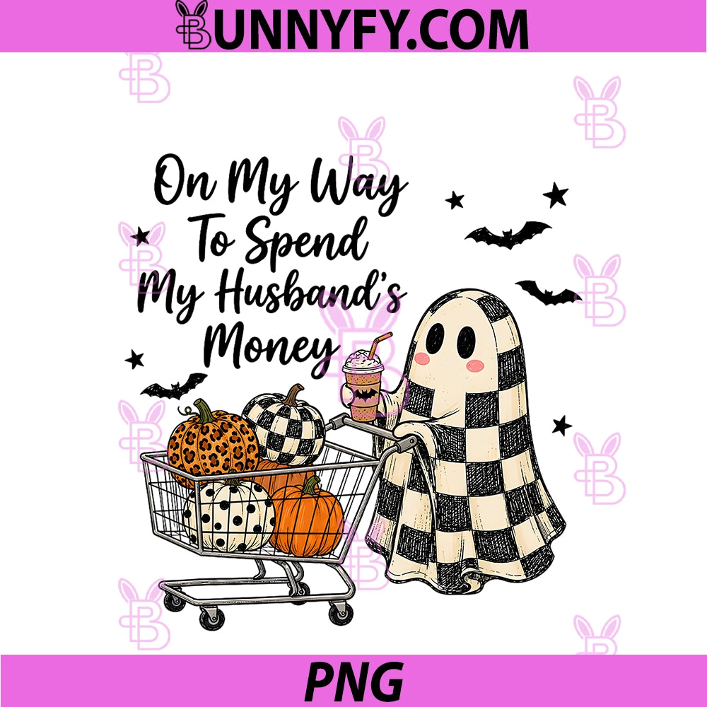 On My Way To Spend My Husband's Money PNG, Halloween Humor PNG