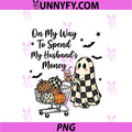 On My Way To Spend My Husband's Money PNG, Halloween PNG