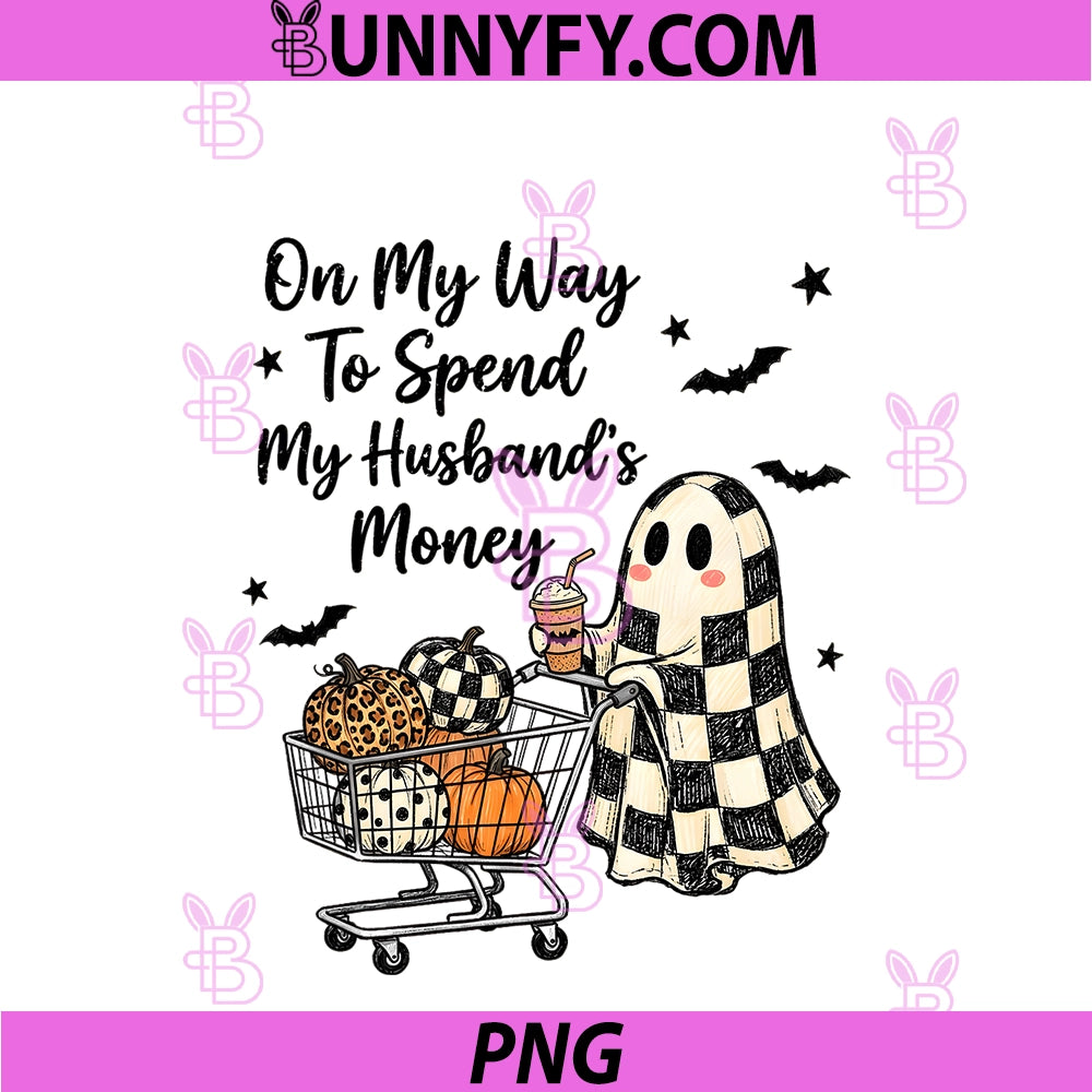 On My Way To Spend My Husband's Money PNG, Halloween PNG