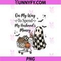 On My Way To Spend My Husbands Money PNG, Halloween Ghost PNG