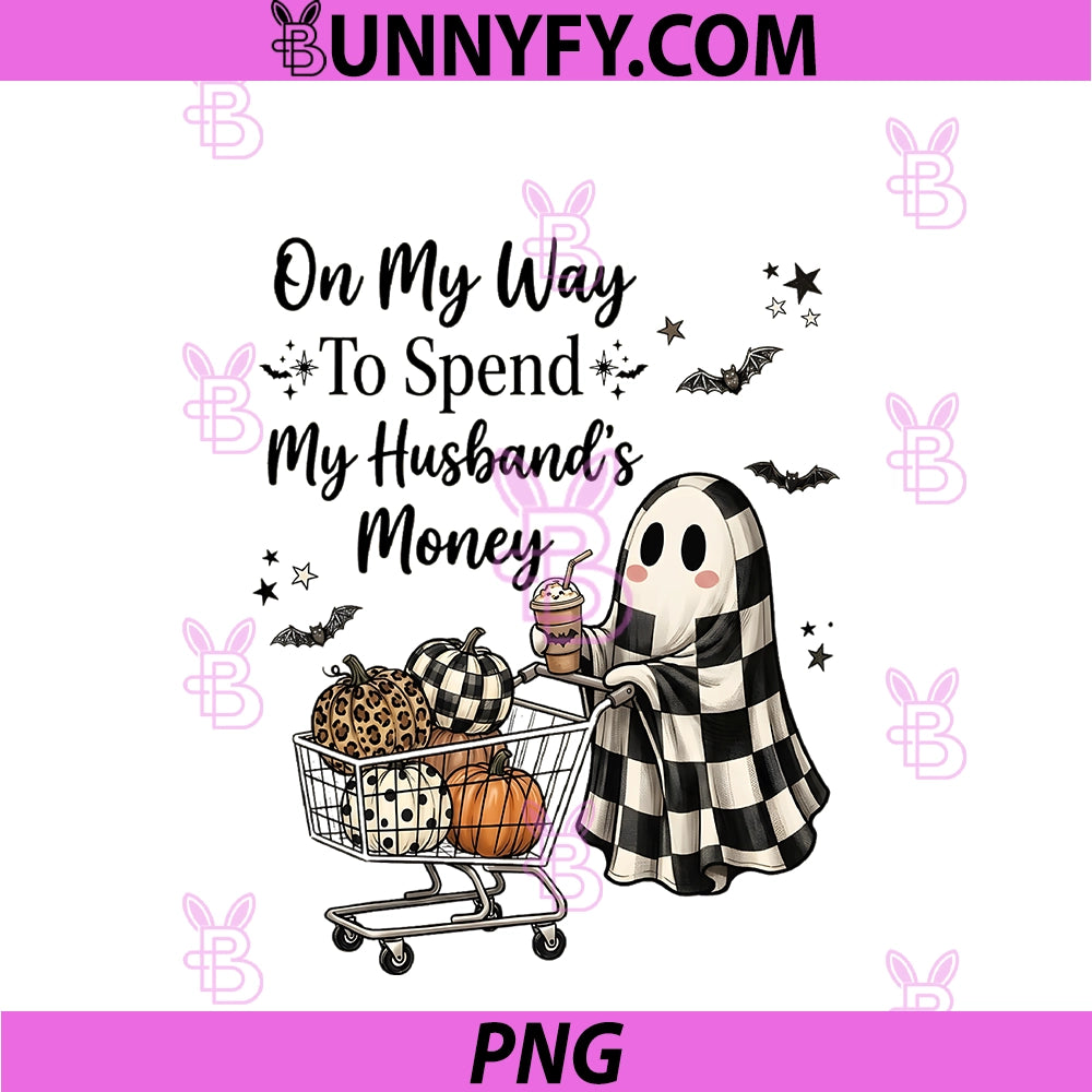 On My Way To Spend My Husbands Money PNG, Halloween Ghost PNG