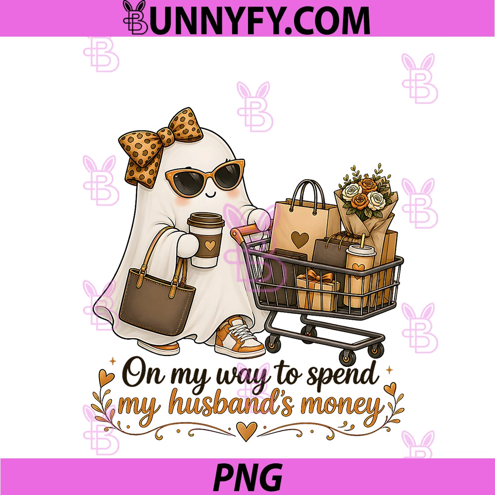 On My Way To Spend PNG, My Husband's Money Funny Ghost Shopping PNG