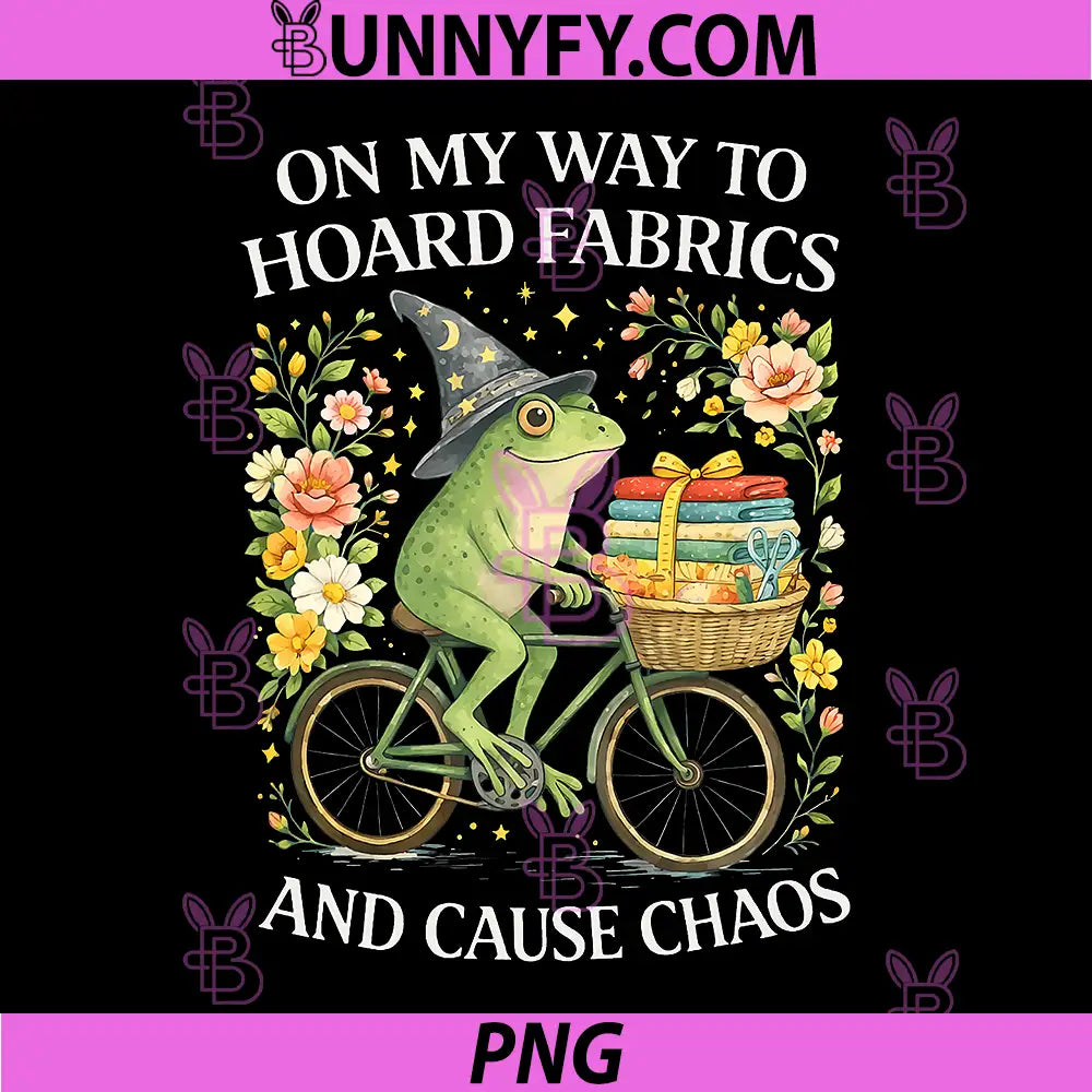 On My Way to Hoard Fabrics and Cause Chaos PNG, Frog Sewing Humor PNG