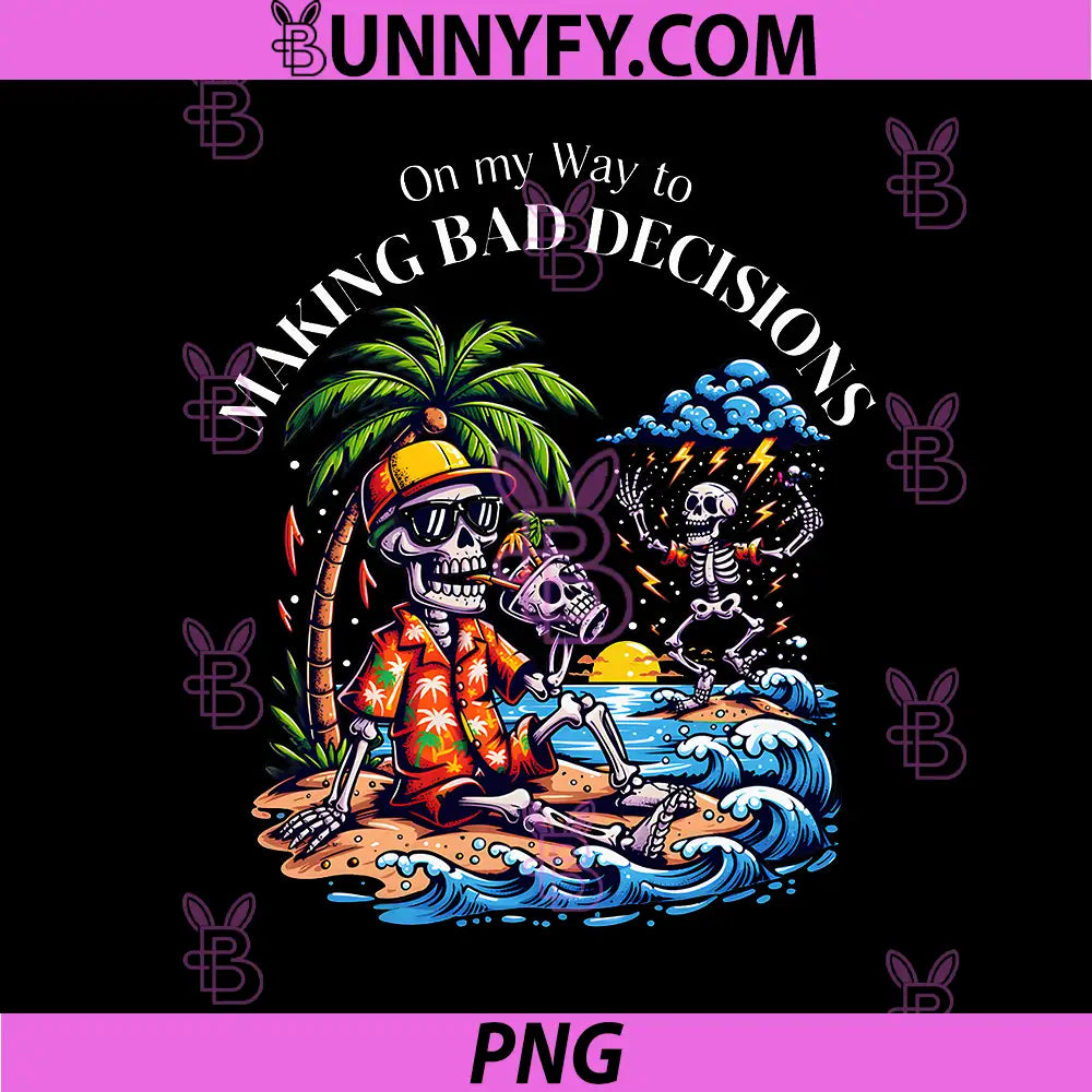 On My Way to Making Bad Decisions PNG, Skeleton Funny Beach PNG