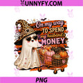 On My Way To Spend My Husband's Money PNG, Halloween Ghost Funny PNG
