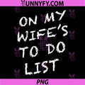 On My Wifes to Do List PNG, Funny Husband PNG