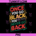 Once You Go Black You Never Go Back PNG, African Black History PNG