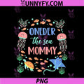 OneDer The Sea Mommy PNG, 1st Birthday Party Family Matching PNG