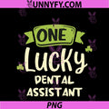 One Lucky Dental Assistant PNG, St. Patrick's Day Funny PNG