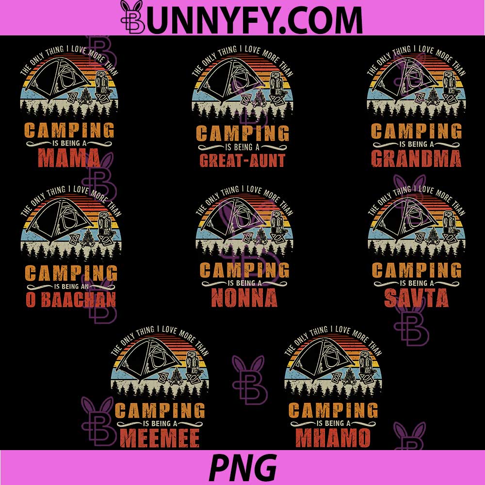 Only Thing I Love More Than PNG Bundle, Camping Being SAVTA Grandma PNG