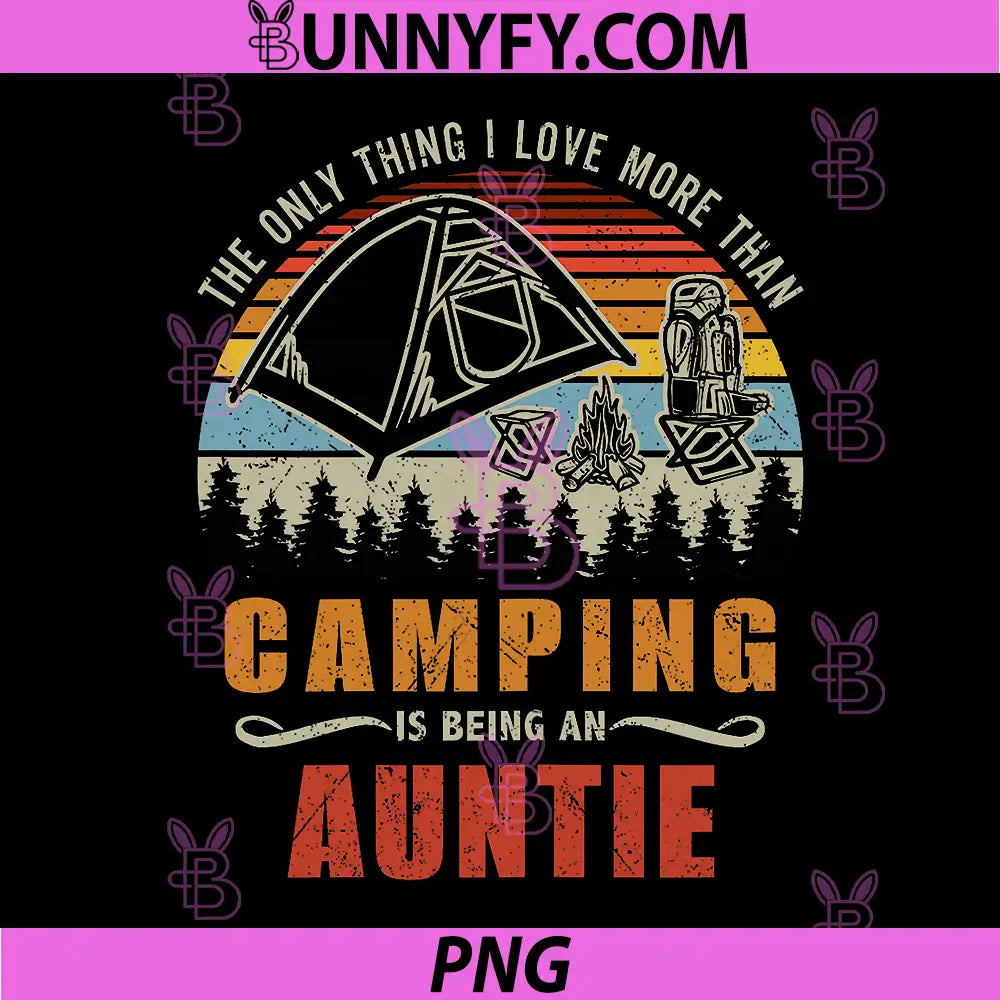 Only Thing I Love More Than PNG, Camping is Being Auntie PNG