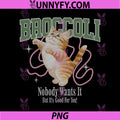 Broccoli Cat Funny Quote PNG, Nobody Wants It Good For You PNG