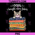 Oops I Bought More Fabric PNG, Cat Sewing Quilting PNG