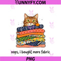 Oops I Bought More Fabric PNG, Cat Sewing Quilting PNG