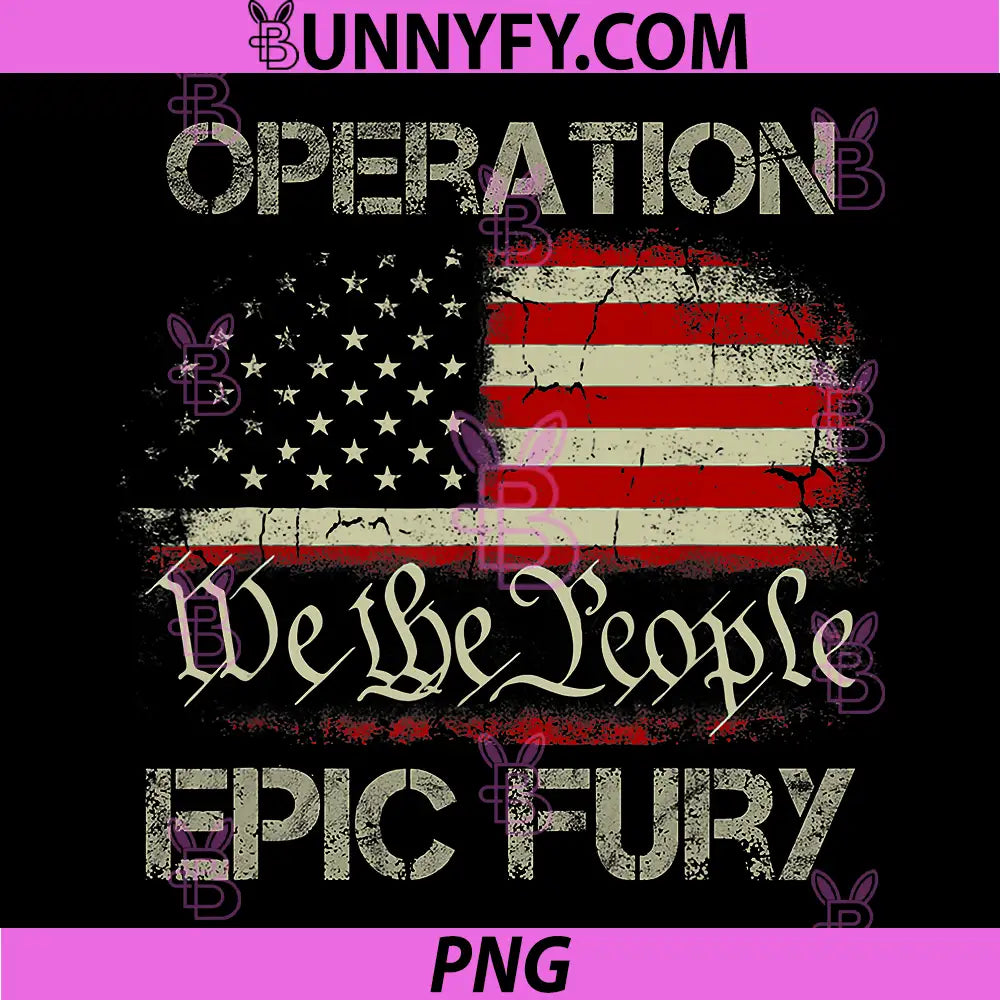 Operation We The People Epic Fury PNG, Patriotic American Flag Design PNG