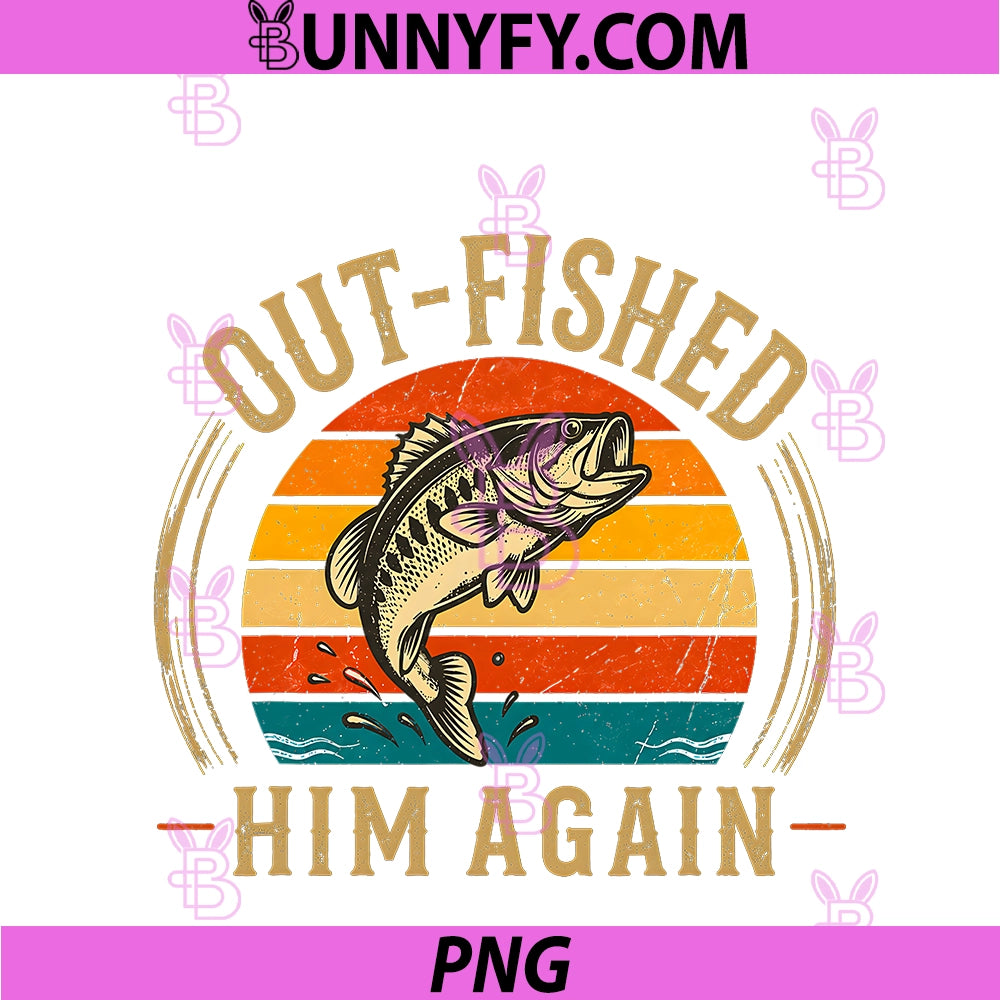 Out-Fished Him Again PNG, Funny Bass Fishing Angler PNG