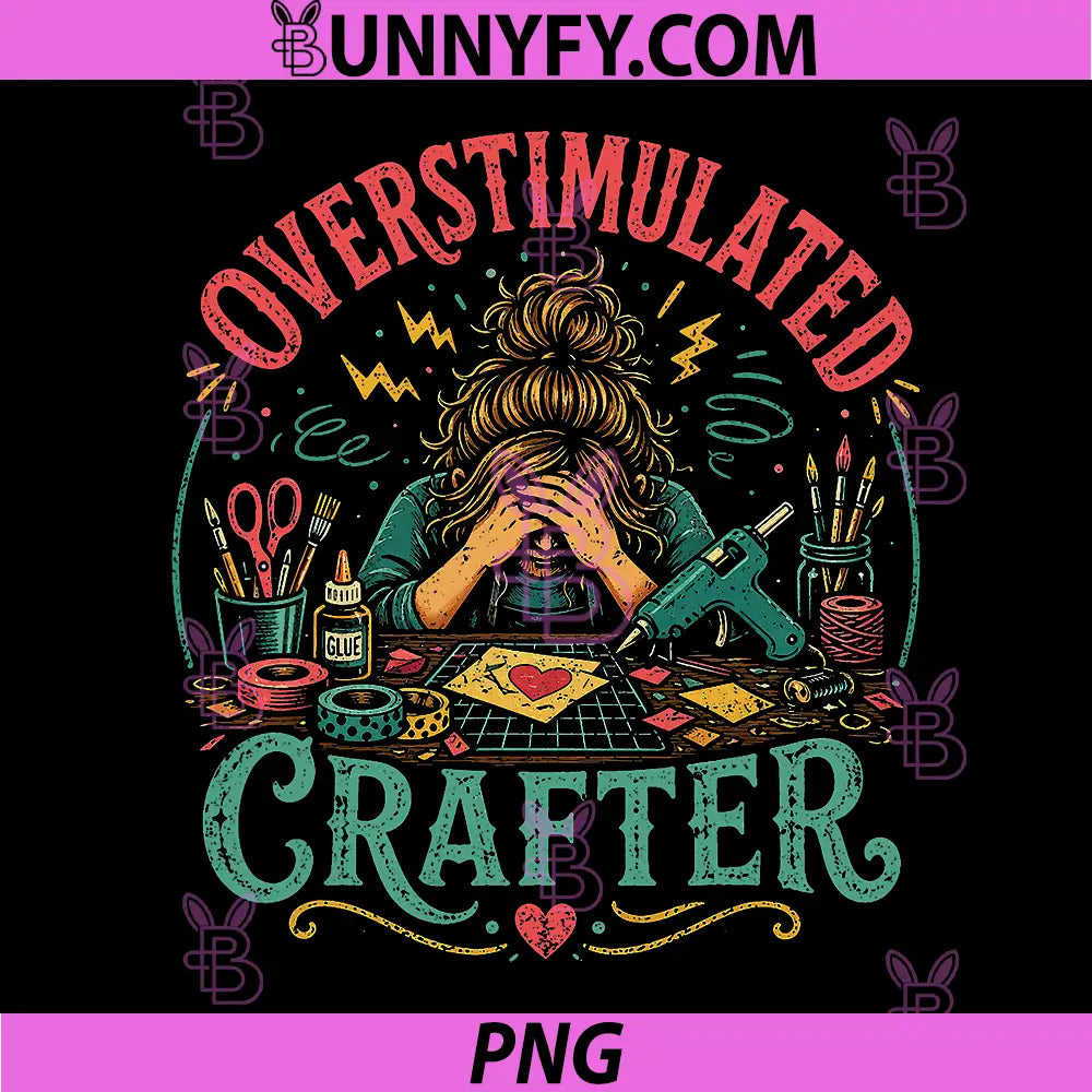 Overstimulated Crafter PNG, Creative Overload Humor PNG