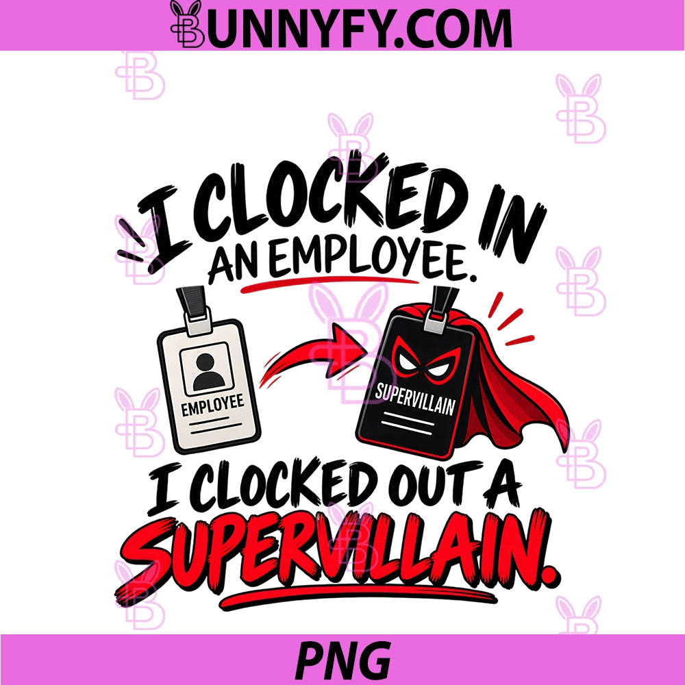 Overtime Made Me The Villain PNG, Funny Employee Work Humor PNG