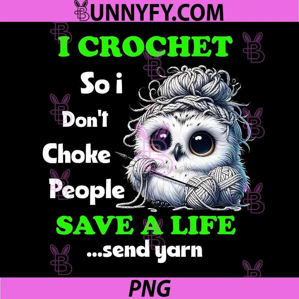 I Crochet So I Dont Choke People PNG, Funny Crochet Owl Design PNG