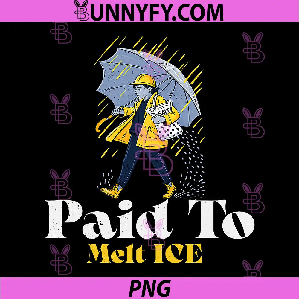 Paid To Melt ICE Funny Quote PNG, Be Salty Raincoat Worker Art PNG
