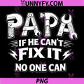 Papa If He Cant Fix It No One Can PNG, Dad Handyman Fathers Day PNG
