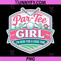Par Tee Girl PNG, Funny Golf Lover Golfing Here Good Time Golfer PNG