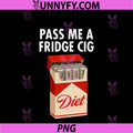 Pass Me A Fridge Cig PNG, Funny Fridge Cig Men Women PNG