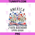Patriotic Floral Book Lover PNG, America 250th Birthday 1776-2026 PNG
