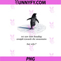 Penguin Meme We Saw Him Heading Straight PNG, Penguin But Why PNG