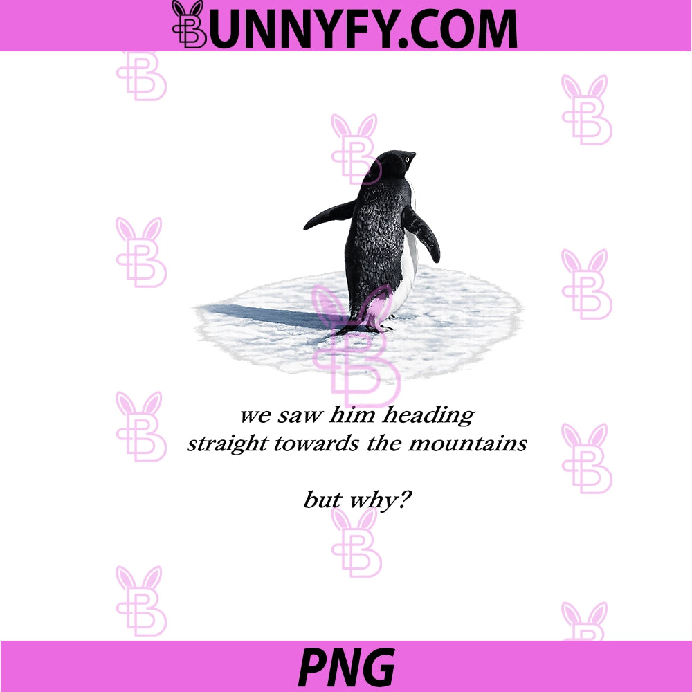 Penguin Meme We Saw Him Heading Straight PNG, Penguin But Why PNG