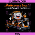 Performance Boost add More Coffee PNG, Programmer Humor PNG
