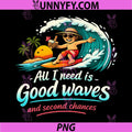 All I Need Is Good Waves And Second Chances PNG, Surfing Beach Sunset Vibes PNG