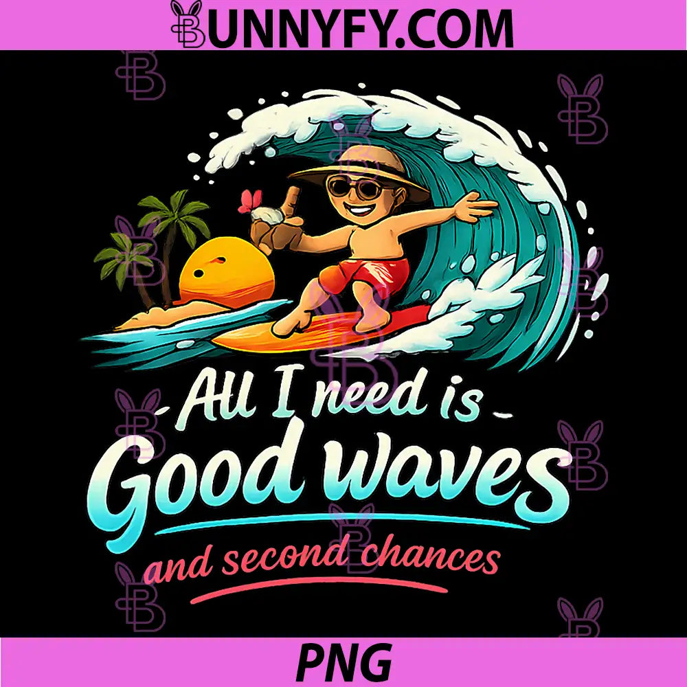 All I Need Is Good Waves And Second Chances PNG, Surfing Beach Sunset Vibes PNG