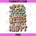 Pet Dogs Love Jesus Typography PNG, Be Happy Christian Dog PNG