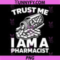 Trust Me I Am A Pharmacist PNG, Funny Pharmacy Quote PNG