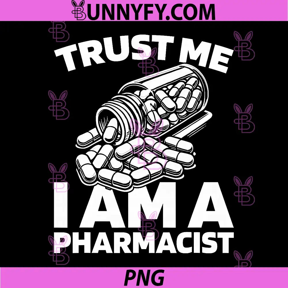 Trust Me I Am A Pharmacist PNG, Funny Pharmacy Quote PNG