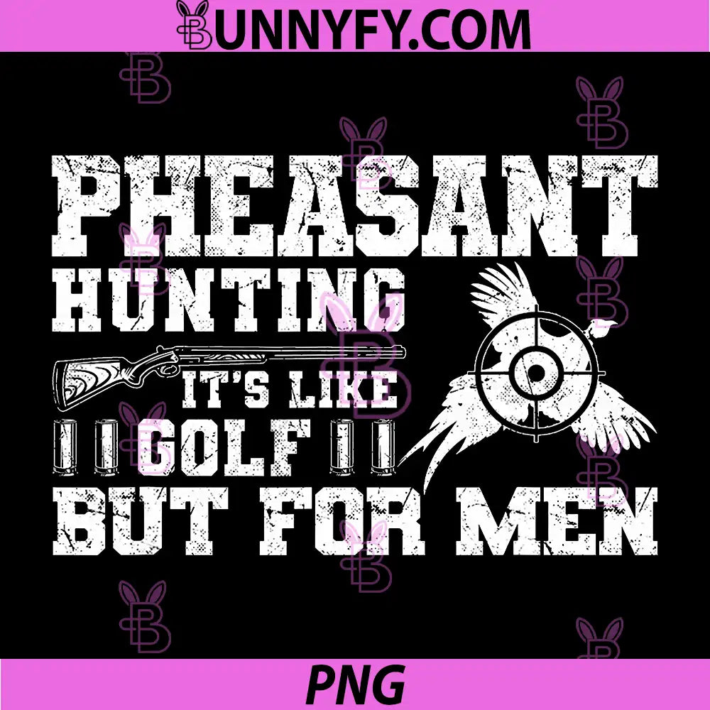 Pheasant Hunting Quote PNG, Its Like Golf But For Men PNG