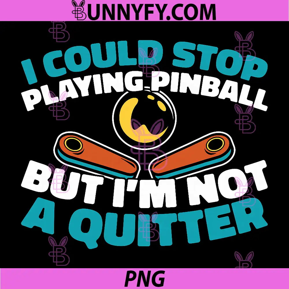 I Could Stop Playing Pinball But I'm Not A Quitter PNG, Funny Pinball Gamer PNG