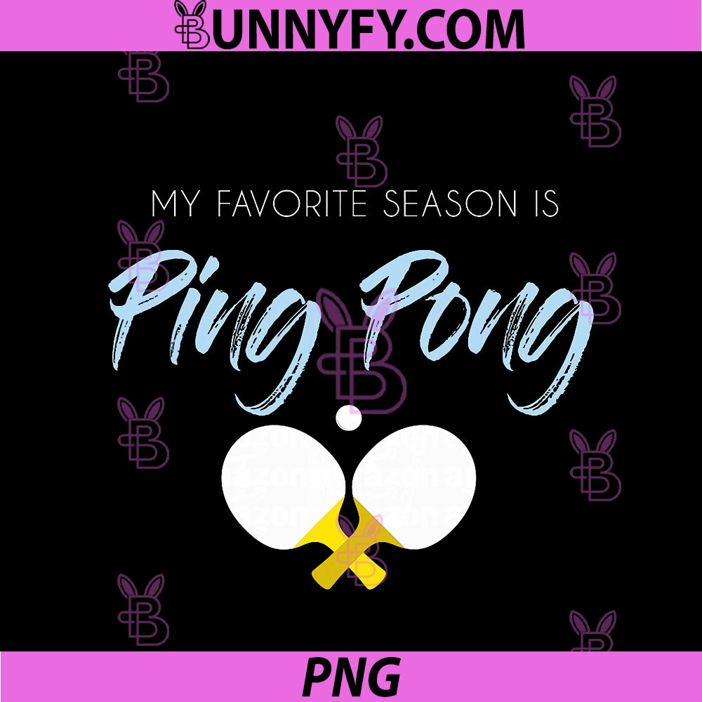 Ping Pong Is My Favorite Season PNG, Funny Table Tennis Saying PNG