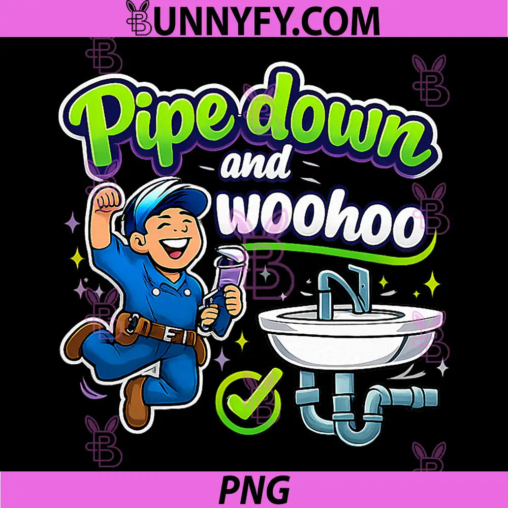 Pipe Down and Woohoo PNG, Plumber Pipe Pun Graphic PNG