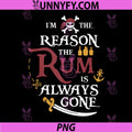 Im The Reason The Rum Is Always Gone Pirate PNG, Funny Pirate Quote PNG