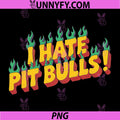 I Hate Pit Bulls Flaming Retro Text PNG, Funny Pit Bull Opinion PNG