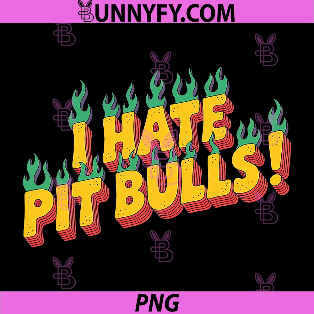I Hate Pit Bulls Flaming Retro Text PNG, Funny Pit Bull Opinion PNG