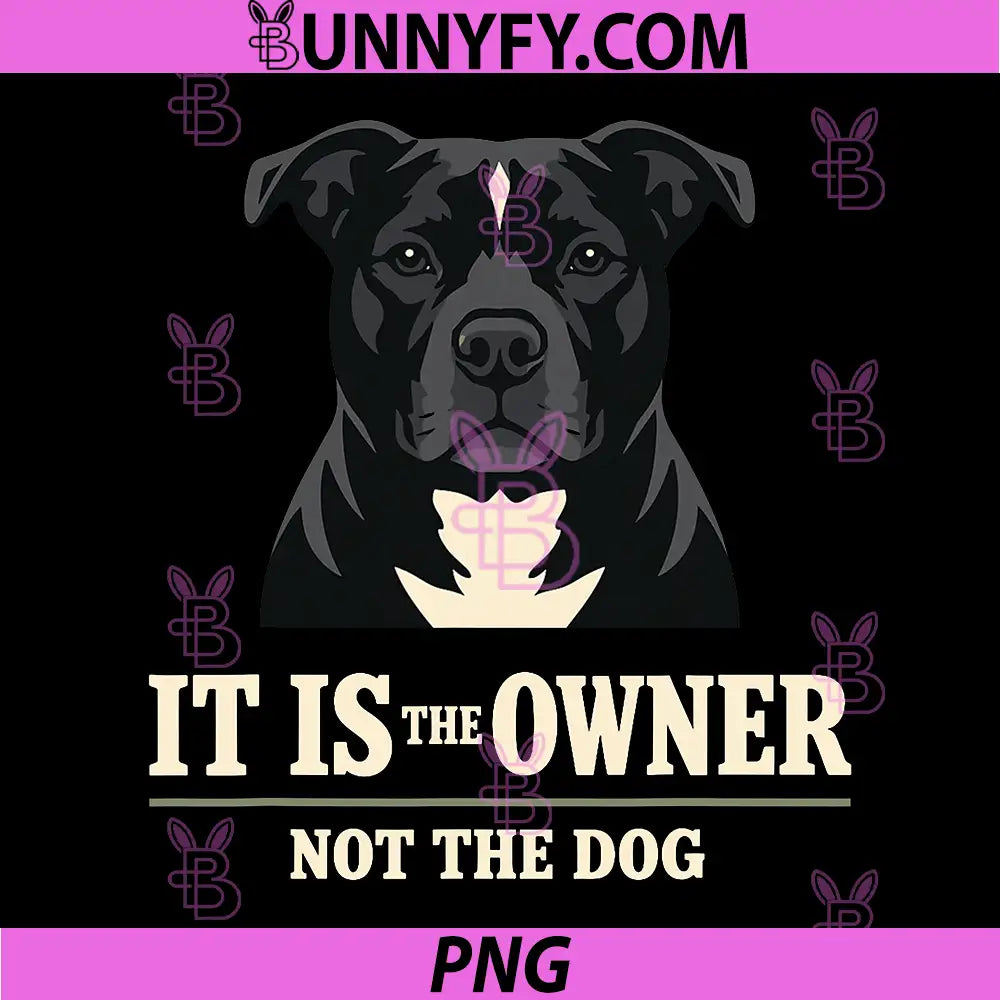 It Is The Owner Not The Dog PNG, Pitbull Dog Quote PNG