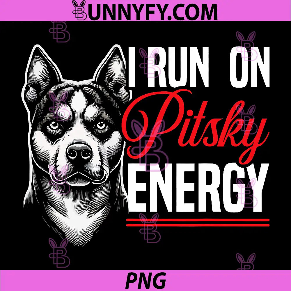I Run On Pitsky Energy Quote Art PNG, Pitsky Dog Lover Power PNG