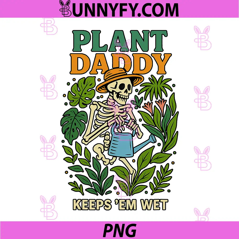 Plant Daddy Keeps Em Wet PNG, Funny for Gardeners Houseplant PNG
