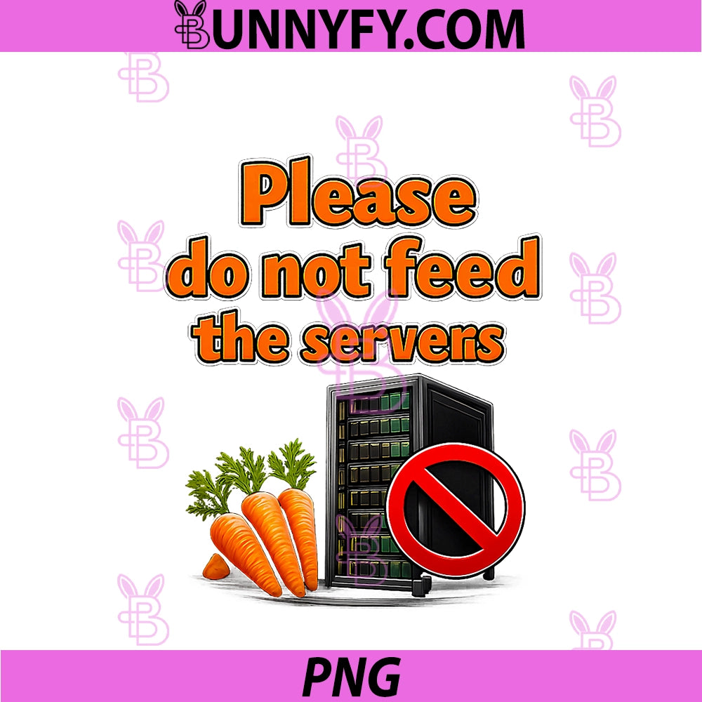 Please Do Not Feed The Servers PNG, IT Reboot Humor PNG