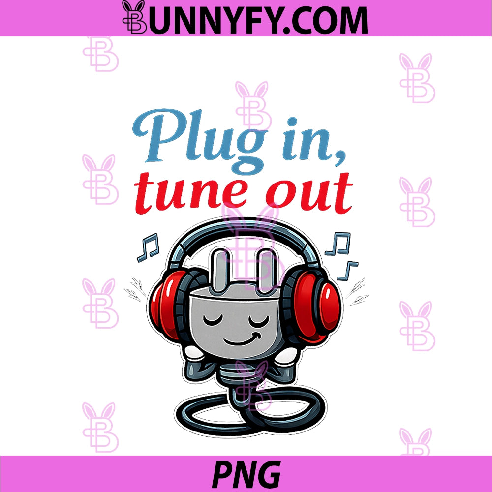 Plug In Tune Out PNG, Electrician Humor Plug Headphones PNG