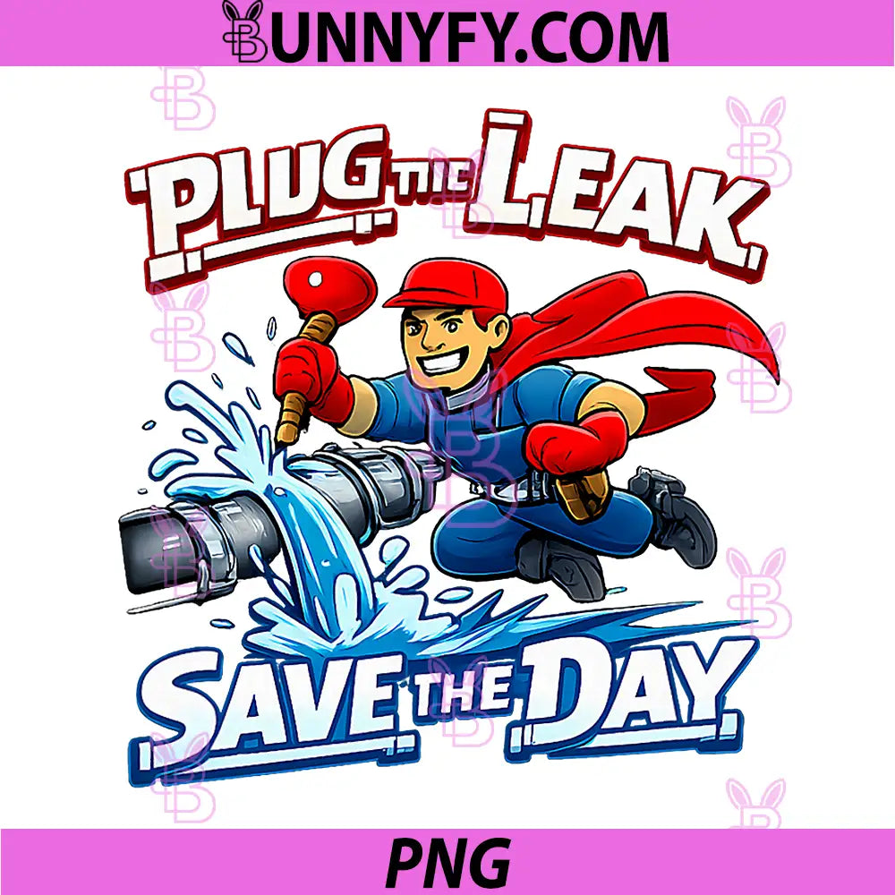 Plug The Leak Save The Day PNG, Plumber Superhero Pun PNG