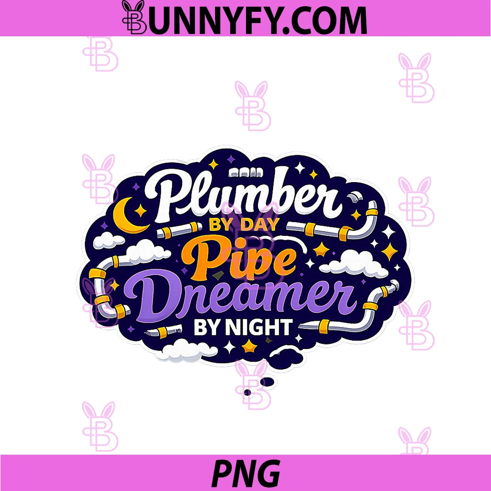 Plumber By Day Pipe Dreamer By Night PNG, Pun Graphic PNG